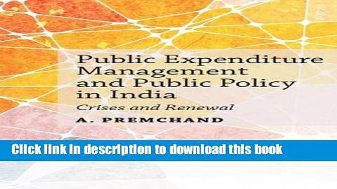 Read Book Public Expenditure Management and Public Policy in India: Crises and Renewal E-Book Free