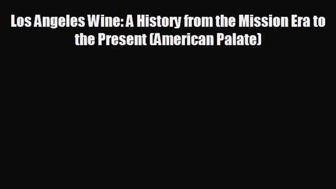 Enjoyed read Los Angeles Wine: A History from the Mission Era to the Present (American Palate)