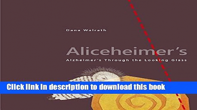 Read Aliceheimer s: Alzheimer s Through the Looking Glass (Graphic Medicine) PDF Online