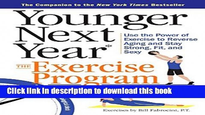 Read Younger Next Year: The Exercise Program: Use the Power of Exercise to Reverse Aging and Stay