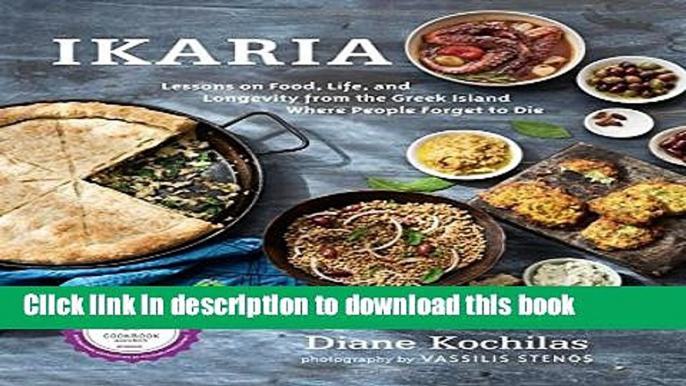 Read Ikaria: Lessons on Food, Life, and Longevity from the Greek Island Where People Forget to Die