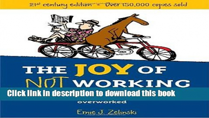 Read The Joy of Not Working: A Book for the Retired, Unemployed and Overworked- 21st Century