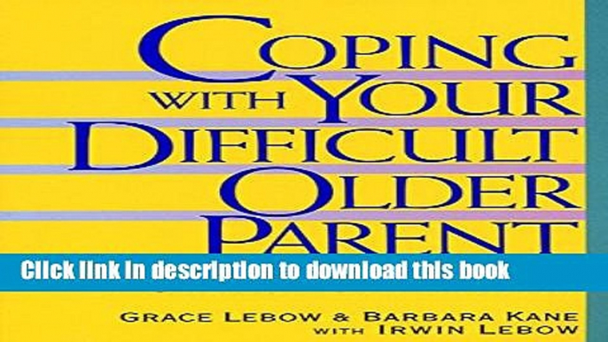 Download Coping With Your Difficult Older Parent : A Guide for Stressed-Out Children PDF Online