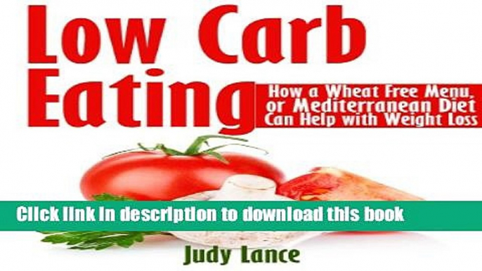 Read Low Carb Eating: How a Wheat Free Menu, or Mediterranean Diet Can Help with Weight Loss: How