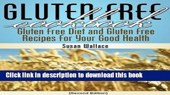 Read Gluten Free Cookbook [Second Edition]: Gluten Free Diet and Gluten Free Recipes for Your Good