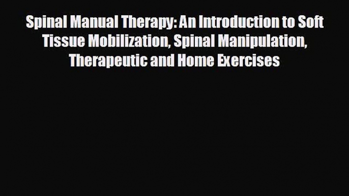 complete Spinal Manual Therapy: An Introduction to Soft Tissue Mobilization Spinal Manipulation