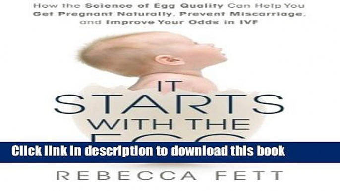 Read It Starts with the Egg: How the Science of Egg Quality Can Help You Get Pregnant Naturally,