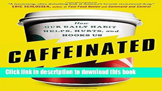 Download Caffeinated: How Our Daily Habit Helps, Hurts, and Hooks Us Ebook Online