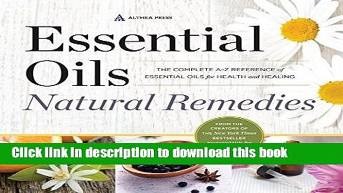 Download Essential Oils Natural Remedies: The Complete A-Z Reference of Essential Oils for Health