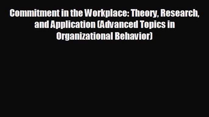 READ book Commitment in the Workplace: Theory Research and Application (Advanced Topics in