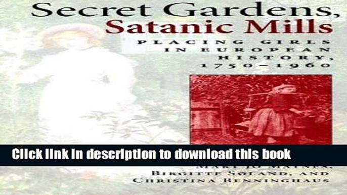 [PDF] Secret Gardens, Satanic Mills: Placing Girls in European History, 1750-1960 [Download] Online