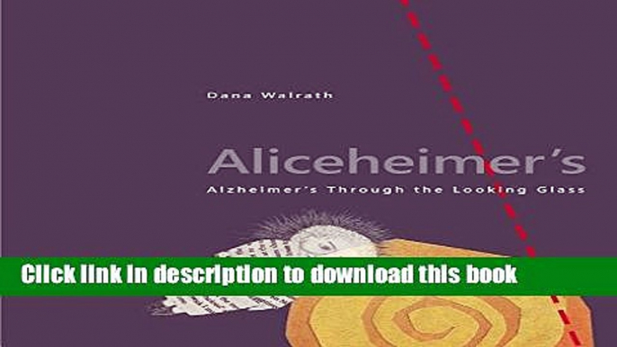 Download Aliceheimer s: Alzheimer s Through the Looking Glass (Graphic Medicine) PDF Online