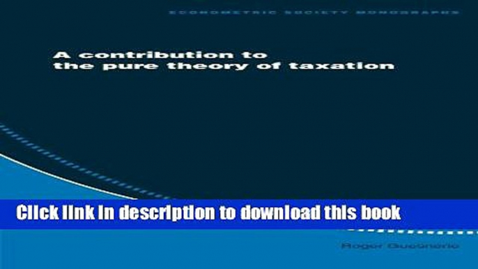 Read Books A Contribution to the Pure Theory of Taxation (Econometric Society Monographs) E-Book