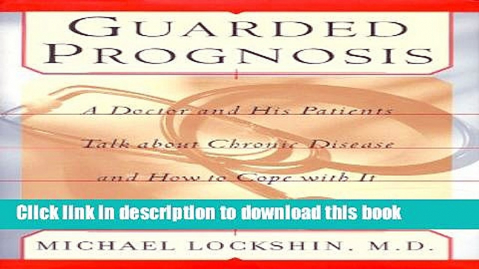 [PDF] Guarded Prognosis: A Doctor and His Patients Talk About Chronic Disease and How to Cope With