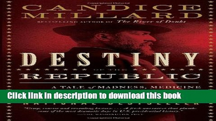 [PDF] Destiny of the Republic: A Tale of Madness, Medicine and the Murder of a President Popular