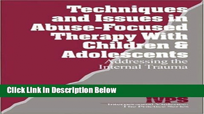 Books Techniques and Issues in Abuse-Focused Therapy with Children   Adolescents: Addressing the