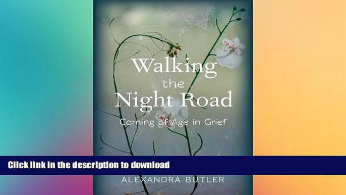 READ BOOK  Walking the Night Road: Coming of Age in Grief  GET PDF