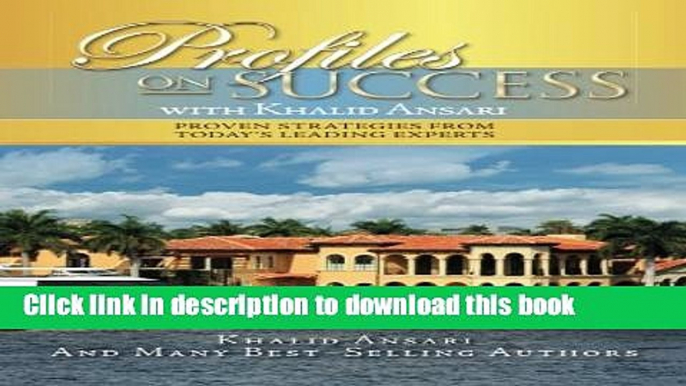 [PDF] Profiles on Success with Khalid Ansari: Proven Strategies from Today s Leading Experts Full