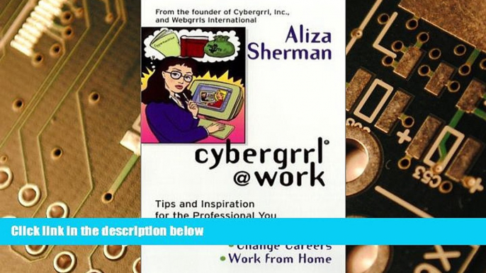 Big Deals  Cybergrrl at Work: Tips and Inspiration for the Professional You  Best Seller Books