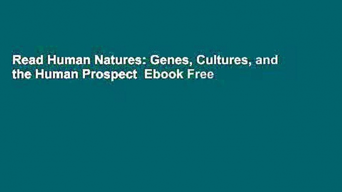 Read Human Natures: Genes, Cultures, and the Human Prospect  Ebook Free