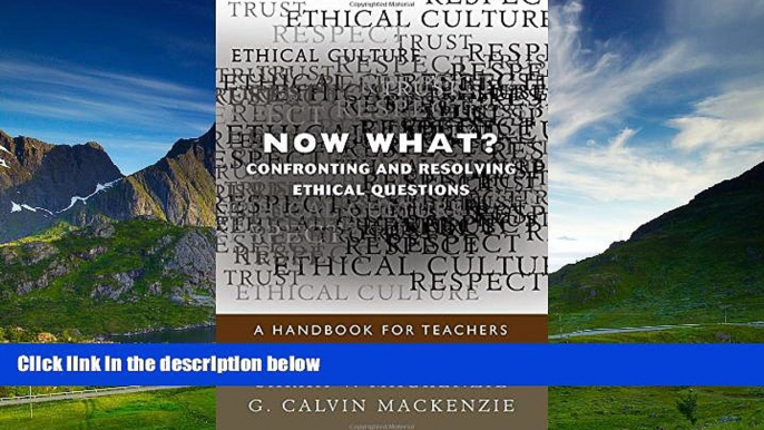 READ FREE FULL  Now What? Confronting and Resolving Ethical Questions: A Handbook for Teachers