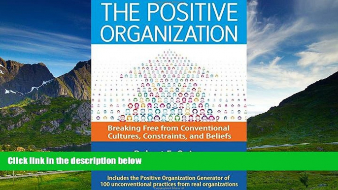 Must Have  The Positive Organization: Breaking Free from Conventional Cultures, Constraints, and