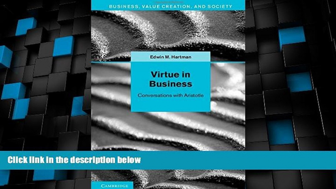 Big Deals  Virtue in Business: Conversations with Aristotle (Business, Value Creation, and