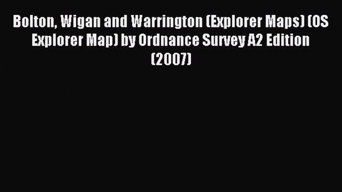 [PDF] Bolton Wigan and Warrington (Explorer Maps) (OS Explorer Map) by Ordnance Survey A2 Edition