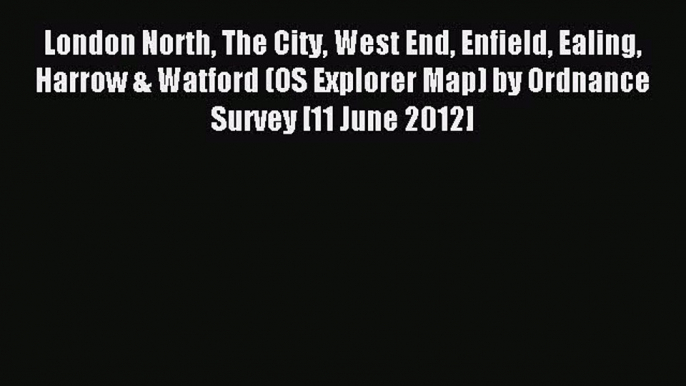 [PDF] London North The City West End Enfield Ealing Harrow & Watford (OS Explorer Map) by Ordnance