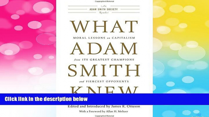 READ FREE FULL  What Adam Smith Knew: Moral Lessons on Capitalism from Its Greatest Champions and