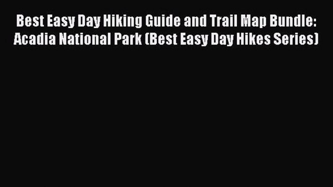 [PDF] Best Easy Day Hiking Guide and Trail Map Bundle: Acadia National Park (Best Easy Day