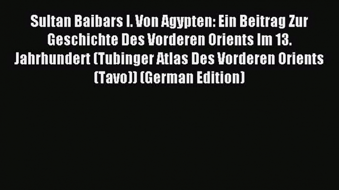 [PDF] Sultan Baibars I. Von Agypten: Ein Beitrag Zur Geschichte Des Vorderen Orients Im 13.