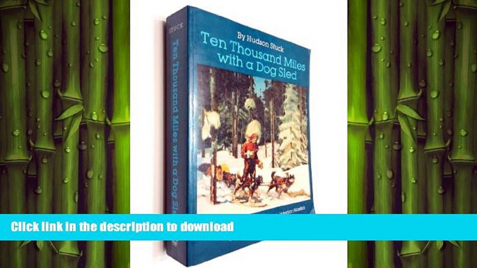 FAVORITE BOOK  Ten Thousand Miles with a Dog Sled: A Narrative of Winter Travel in Interior