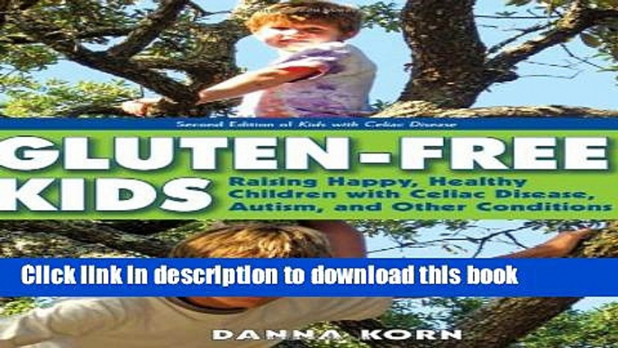 [PDF] Gluten-Free Kids: Raising Happy, Healthy Children with Celiac Disease, Autism, and Other