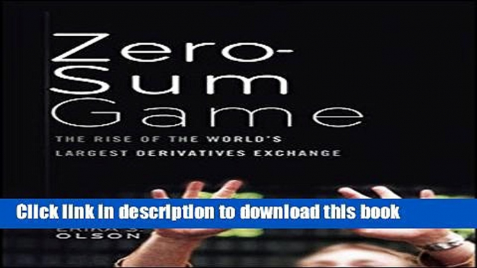 Read Zero-Sum Game: The Rise of the World s Largest Derivatives Exchange  Ebook Free