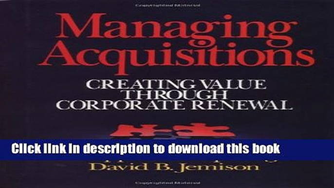 Download Managing Acquisitions:  Creating Value Through Corporate Renewal  Ebook Online