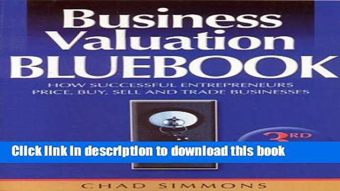 Read Business Valuation Bluebook: How Successful Entrepreneurs Price, Sell and Trade Businesses