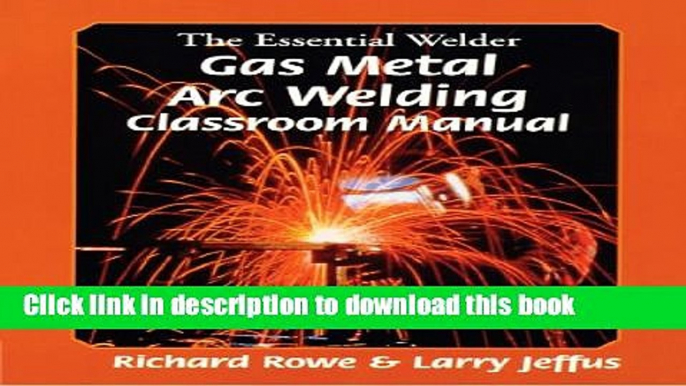 Read The Essential Welder: Gas Metal Arc Welding Projects Ebook Free