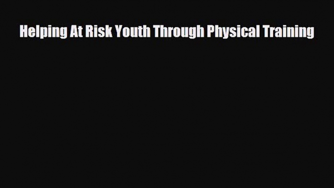 Read Helping At Risk Youth Through Physical Training PDF Online