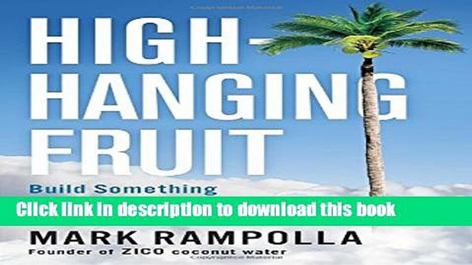 Read Book High-Hanging Fruit: Build Something Great by Going Where No One Else Will PDF Online