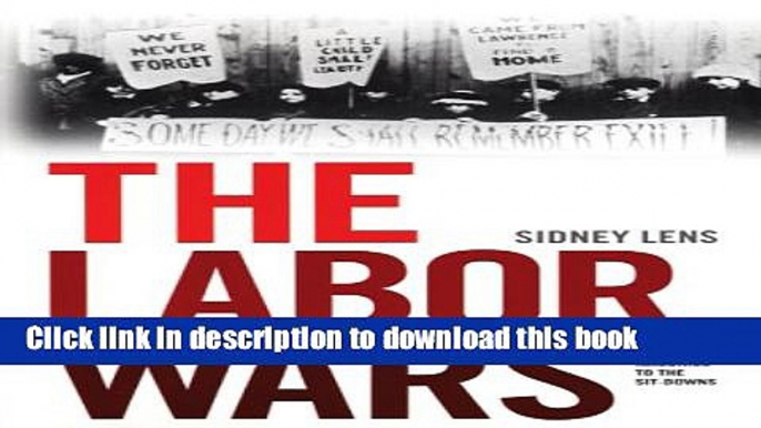 Read Books The Labor Wars: From the Molly Maguires to the Sit Downs (Jon Kelley Wright Workers