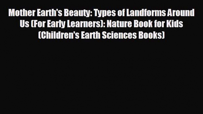 Free [PDF] Downlaod Mother Earth's Beauty: Types of Landforms Around Us (For Early Learners):