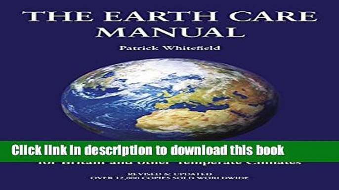 Read Books The Earth Care Manual: A Permaculture Handbook for Britain and Other Temperate Climates