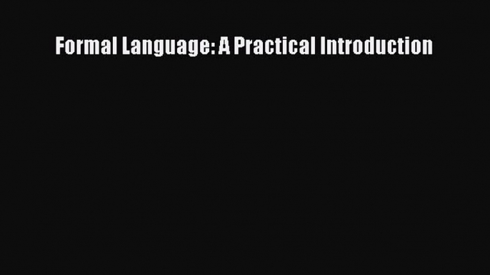 FREE PDF Formal Language: A Practical Introduction#  BOOK ONLINE