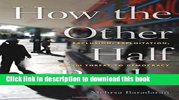 Read Books How the Other Half Banks: Exclusion, Exploitation, and the Threat to Democracy ebook