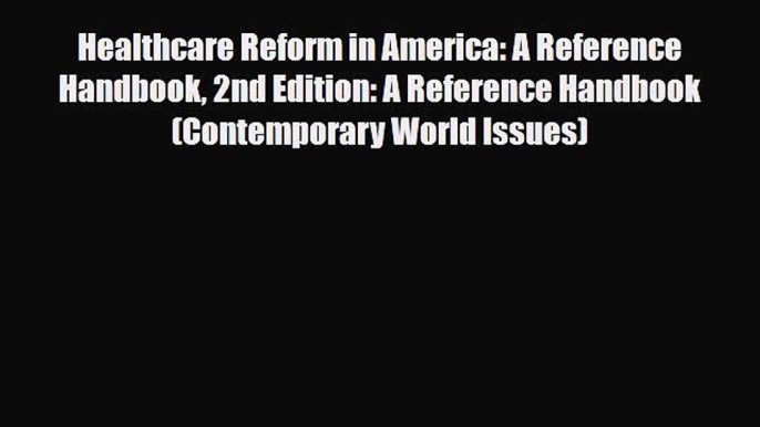 Read Healthcare Reform in America: A Reference Handbook 2nd Edition: A Reference Handbook (Contemporary