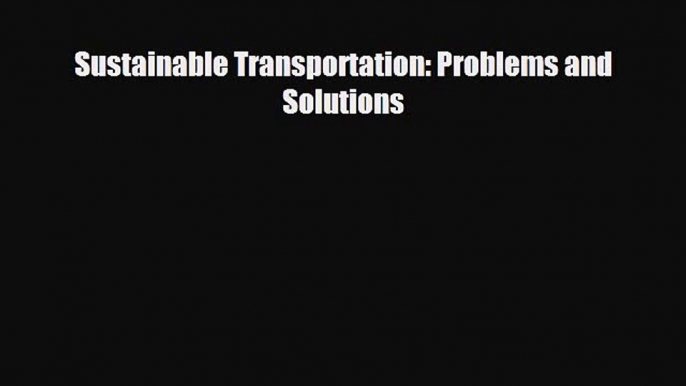 Free [PDF] Downlaod Sustainable Transportation: Problems and Solutions READ ONLINE