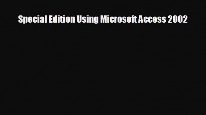 Free [PDF] Downlaod Special Edition Using Microsoft Access 2002  DOWNLOAD ONLINE