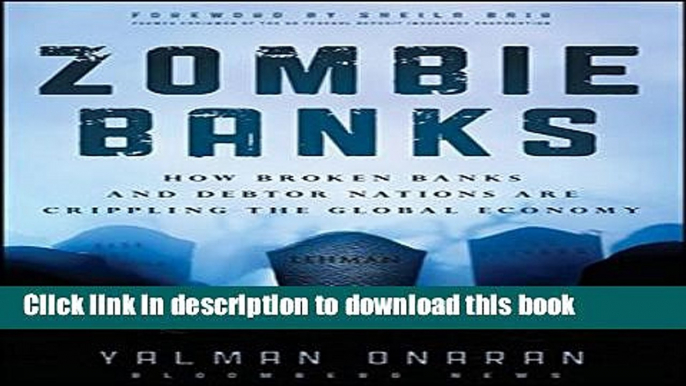 Read Books Zombie Banks: How Broken Banks and Debtor Nations Are Crippling the Global Economy