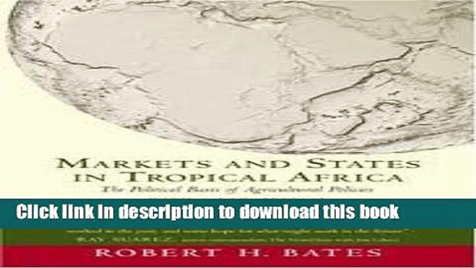 Read Books Markets and States in Tropical Africa: The Political Basis of Agricultural Policies,